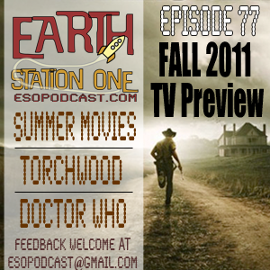 Earth Station One Episode 77 - Fall 2011 TV Preview