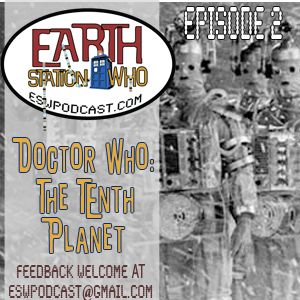 Earth Station Who Episode 2: The Tenth Planet