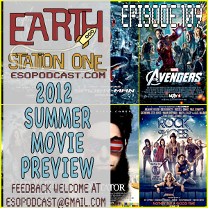 Earth Station One Episode 109: 2012 Summer Movie Preview