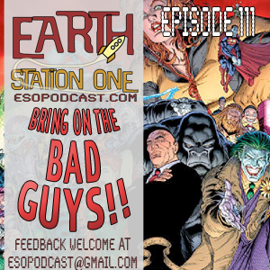 Earth Station One Episode 111: Bring on the Bad Guys