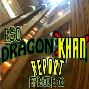 ESO Dragon*Khan Report Episode 2