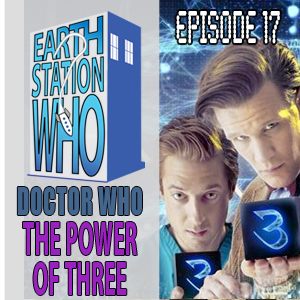 Earth Station Who Episode 17: The Power of Three