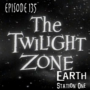Earth Station One Episode 135: The Twilight Zone
