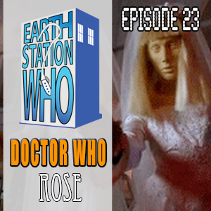 Earth Station Who Episode 23: Rose