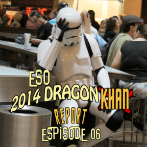 The ESO 2014 DragonCon Khan Report Ep 6