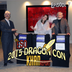 The ESO 2015 DragonCon Khan Report Ep 7