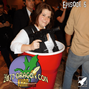 2017 Dragon Con Khan Report Ep 6