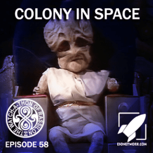 The Watch-A-Thon of Rassilon Episode 58: Colony in Space