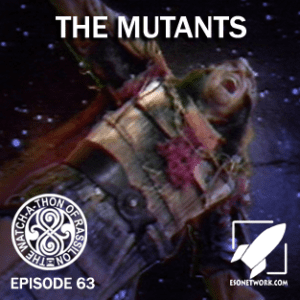 The Watch-A-Thon of Rassilon: Episode 63: The Mutants