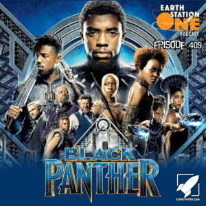 Earth Station One Podcast Ep 409 - Black Panther Movie Reivew