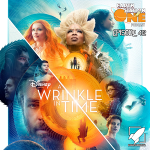 The Earth Station One Podcast Ep 412 - A Wrinkle In Time Movie Review