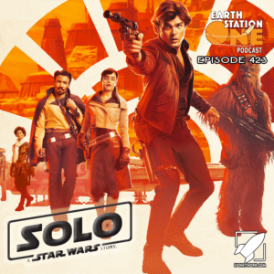 Earth Station One Podcast Ep 423 - Solo A Star Wars Story