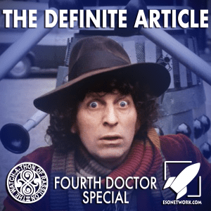 The Watch-A-Thon of Rassilon: Fourth Doctor Special: The Definite Article