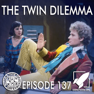 The Watch-A-Thon of Rassilon: Episode 137: The Twin Dilemma