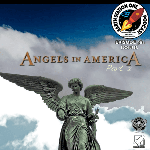 The Earth Station One Podcast Bonus - Angels In America