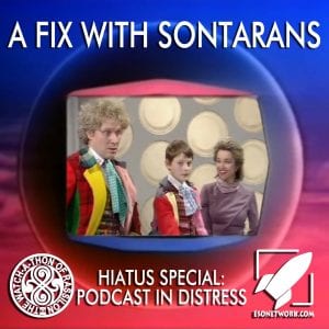 The Watch-A-Thon of Rassilon: Hiatus Special: A Fix with Sontarans-Podcast in Distress