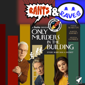 Rants and Raves Episode 2 - Only Murders In The Building