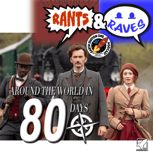Rants & Raves Episode 5 - Around The World In 80 Days