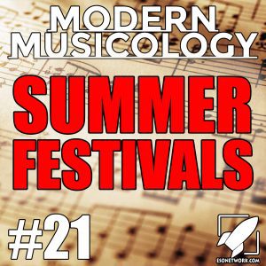 Modern Musicology #21 - Summer Festivals