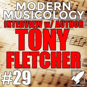 Modern Musicology #29 - Tony Fletcher Interview