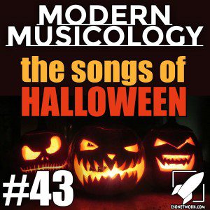 Modern Musicology #43 - The Songs of Halloween