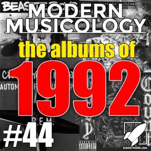 Modern Musicology #44 - The Albums of 1992