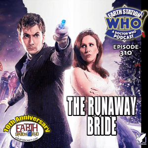Earth Station Who Ep 310 - The Runaway Bride