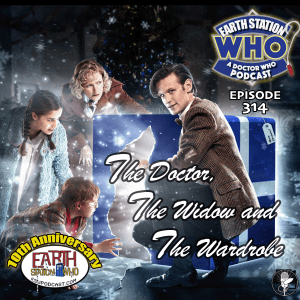 Earth Station Who Ep 314 - The Doctor, The Widow and The Wardrobe
