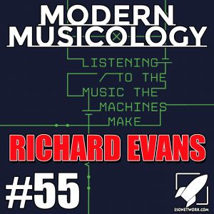 Modern Musicology #55 - Richard Evans Interview