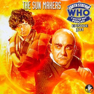 Earth Station Who Ep 321 - The Sun Makers