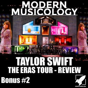 Modern Musicology Bonus Episode - Taylor Swift the Eras Tour Review