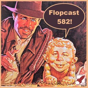 Flopcast 582 Mad Indiana Jones