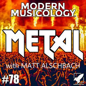 Modern Musicology #78 - METAL!