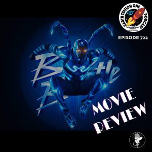 Earth Station One Ep 722 - Blue Beetle The Movie Review