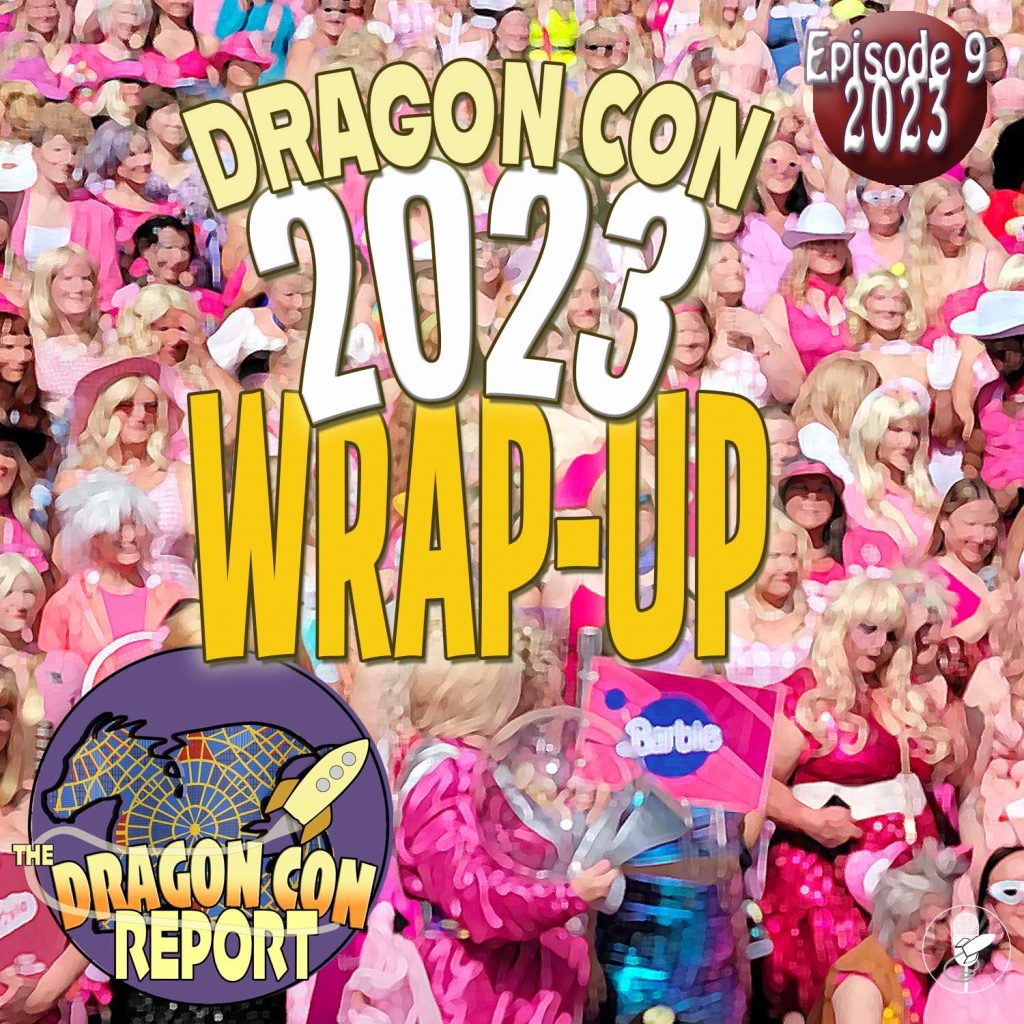 The 2023 Dragon Con Report Episode 9