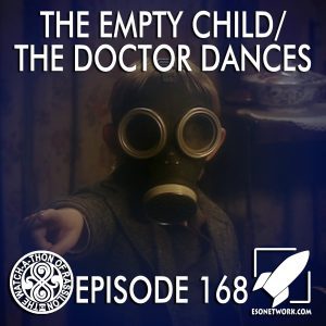 The Watch-A-Thon of Rassilon: Episode 168: The Empty Child/The Doctor Dances