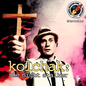 Kolchak: The Night Stalker - Earth Station One Podcast Ep 728