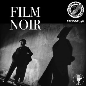 Earth Station One Podcast Ep 738 | An Intro To Film Noir