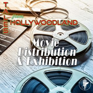 Tales From Hollywoodland Ep 30 | Movie Distribution & Exhibition