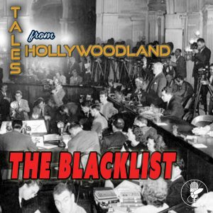Tales From Hollywoodland Ep 35 | The Hollywood Blacklist