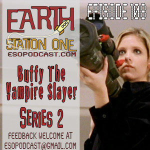 Earth Station One 108: Buffy The Vampire Slayer Season 2