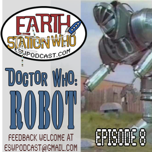 Earth Station Who Episode 8: Robot