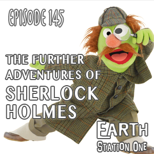 Earth Station One Ep 145: The Further Adventures of Sherlock Homes