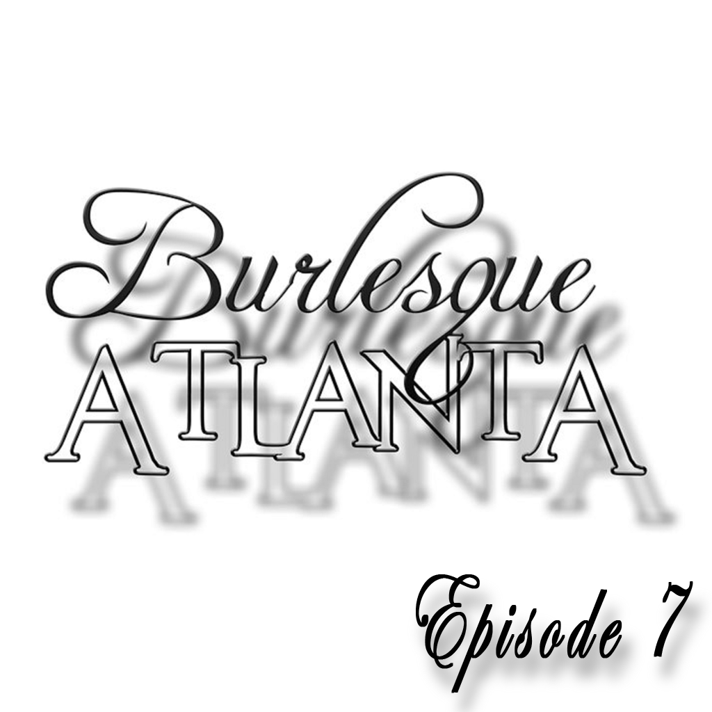 Burlesque Atlanta Episode 7