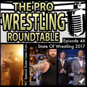 Pro Wrestling Roundtable Ep 46