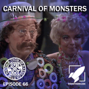 The Watch-A-Thon of Rassilon: Episode 66: Carnival of Monsters