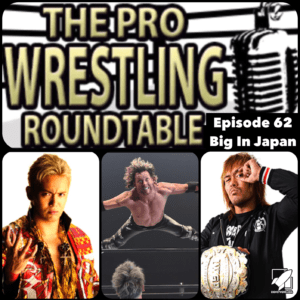 The Pro Wrestling Roundtable Ep 62
