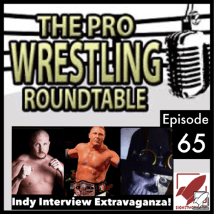 The Pro Wrestling Roundtable Ep 65