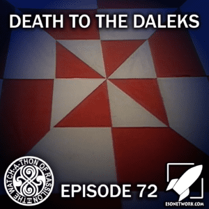 The Watch-A-Thon of Rassilon: Episode 72: Death to the Daleks