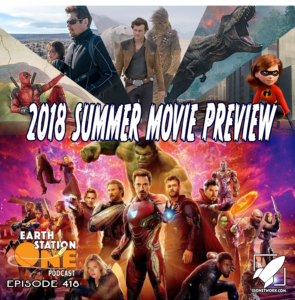 The Earth Station One Podcast Ep 418 - The 2018 Summer Movie Preivew